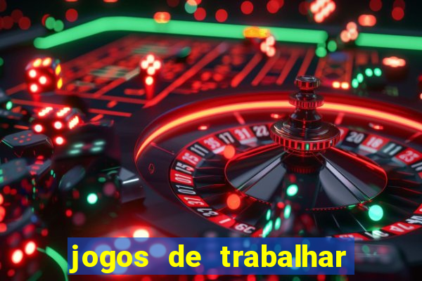 jogos de trabalhar para ganhar dinheiro